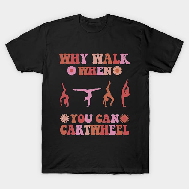 Why Walk When You Can Cartwheel Gymnastics Cool Cartwheel T-Shirt by YANISOVE